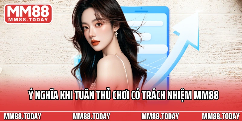 Ý nghĩa khi tuân thủ chơi có trách nhiệm MM88